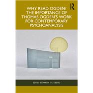 Why Read Ogden? The Importance of Thomas Ogden's Work for Contemporary Psychoanalysis