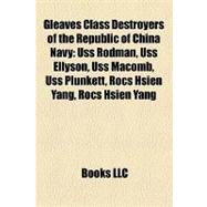 Gleaves Class Destroyers of the Republic of China Navy : Uss Rodman, Uss Ellyson, Uss Macomb, Uss Plunkett, Rocs Hsien Yang, Rocs Nan Yang
