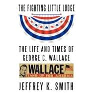 The Fighting Little Judge: The Life and Times of George C. Wallace