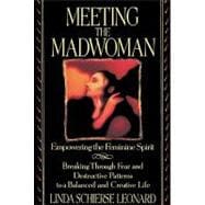 Meeting the Madwoman Empowering the Feminine Spirit,9780553373189