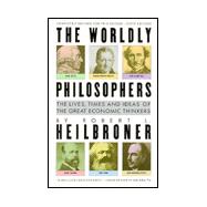 The Worldly Philosophers; The Lives, Times, and Ideas of the Great Economic Thinkers