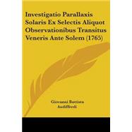 Investigatio Parallaxis Solaris Ex Selectis Aliquot Observationibus Transitus Veneris Ante Solem
