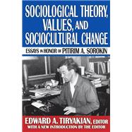 Sociological Theory, Values, and Sociocultural Change: Essays in Honor of Pitirim A. Sorokin