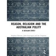 Reason, Religion, and the Australian Polity: A Secular State?