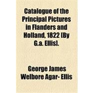 Catalogue of the Principal Pictures in Flanders and Holland, 1822 [by G a Ellis]