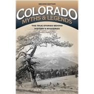 Colorado Myths and Legends  The True Stories behind History's Mysteries