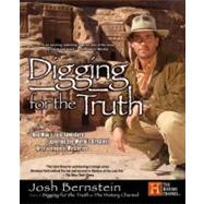 Digging for the Truth One Man's Epic Adventure Exploring the World's Greatest Archaeological Mysteries