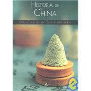 Historia De China/ History of China: Dia a Dia En La China Milenaria / Day by Day in Millenium China