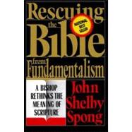 Rescuing the Bible from Fundamentalism: A Bishop Rethinks This Meaning of Script