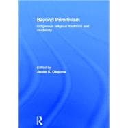 Beyond Primitivism: Indigenous Religious Traditions and Modernity