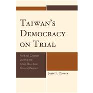 Taiwan's Democracy on Trial Political Change During the Chen Shui-bian Era and Beyond