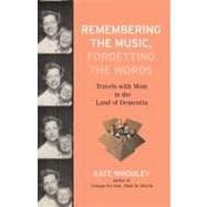 Remembering the Music, Forgetting the Words Travels with Mom in the Land of Dementia