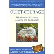 Quiet Courage : The Definitive Account of Flight 93 and Its Aftermath