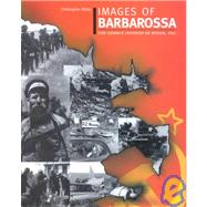 Images of Barabarossa : The German Invasion of Russia, 1941