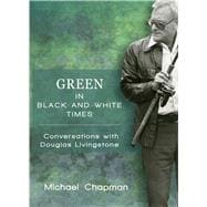 Green in Black-and-White Times Conversations with Douglas Livingstone