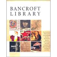 Exploring the Bancroft Library: The Centennial Guide to Its Extraordinary History, Spectacular Special Collections, Research Pleasures, Its Amazing Future, and How It All Works