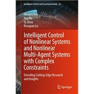 Intelligent Control of Nonlinear Systems and Nonlinear Multi-Agent Systems with Complex Constraints