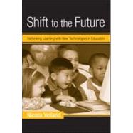 Shift to the Future: Rethinking Learning with New Technologies in Education