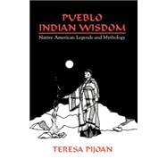 Pueblo Indian Wisdom : Native American Legends and Mythology