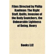 Films Directed by Philip Kaufman : The Right Stuff, Quills, Invasion of the Body Snatchers, the Unbearable Lightness of Being, Henry