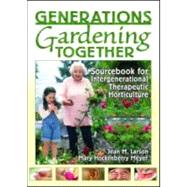 Generations Gardening Together: Sourcebook for Intergenerational Therapeutic Horticulture