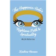 The Happenin Halo's Righteous Path to Spirituality Handbook