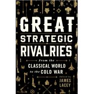 Great Strategic Rivalries From The Classical World to the Cold War