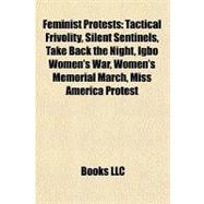 Feminist Protests : Tactical Frivolity, Silent Sentinels, Take Back the Night, Igbo Women's War, Women's Memorial March, Miss America Protest