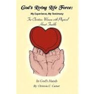 God's Living Life Force: My Experience, My Testimony : My Experience, My Testimony