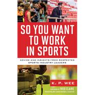 So You Want to Work in Sports Advice and Insights from Respected Sports Industry Leaders