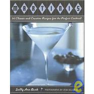 Martinis 50 Classic and Creative Recipes for the Perfect Cocktail