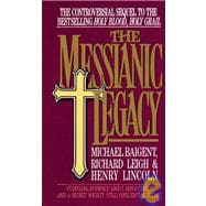 The Messianic Legacy Startling Evidence About Jesus Christ and a Secret Society Still Influential Today!