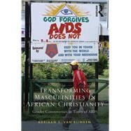 Transforming Masculinities in African Christianity: Gender Controversies in Times of AIDS
