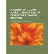 A Memoir of John Jukes Senior Pastor of Bunyan's Church, Bedford