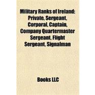 Military Ranks of Ireland : Private, Sergeant, Corporal, Captain, Company Quartermaster Sergeant, Flight Sergeant, Signalman