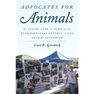 Advocates for Animals An Inside Look at Some of the Extraordinary Efforts to End Animal Suffering