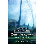 The Fantastic Phantasmic Detective Agency And the Rebel Realm