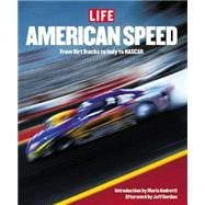 Life: American Speed: From Dirt Tracks to Indy to Nascar