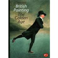 British Painting: The Golden Age (World of Art)