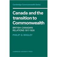 Canada and the Transition to Commonwealth: British-Canadian Relations 1917â€“1926