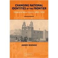 Changing National Identities at the Frontier: Texas and New Mexico, 1800â€“1850