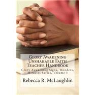 Glory Awakening Unshakable Faith Teacher Handbook