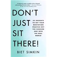 Don't Just Sit There! 44 Insights to Get Your Meditation Practice Off the Cushion and Into the Real World