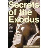 Secrets of the Exodus : The Egyptian Origins of the Hebrew People