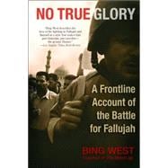 No True Glory A Frontline Account of the Battle for Fallujah