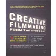 Creative Filmmaking from the Inside Out Five Keys to the Art of Making Inspired Movies and Television