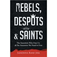 Rebels, Despots, and Saints