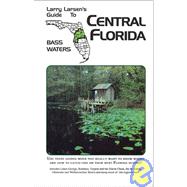 Central Florida Larry Larsen's Guide to Bass Waters Book 2