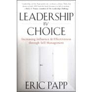 Leadership by Choice Increasing Influence and Effectiveness through Self-Management