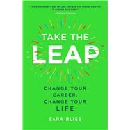 Take the Leap Change Your Career, Change Your Life